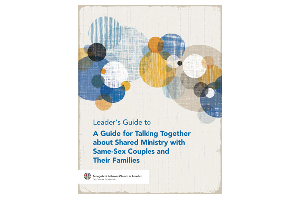 A Guide for Talking Together about Shared Ministry with Same-Sex Couples and Their Families – Leaders Guide