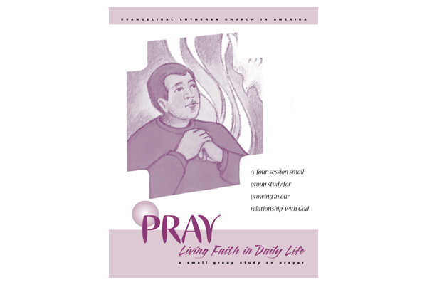 Living Faith in Daily Life Bible Study: Pray